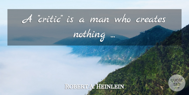 Robert A. Heinlein Quote About Men, Unbiased, Critics: A Critic Is A Man...