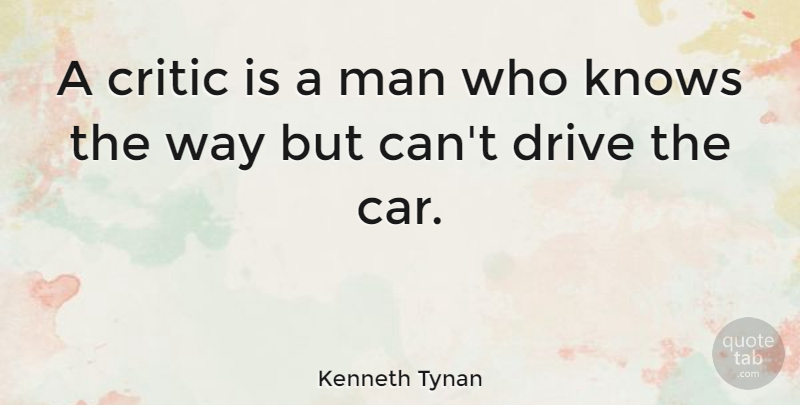 Kenneth Tynan Quote About Beautiful, Men, Car: A Critic Is A Man...