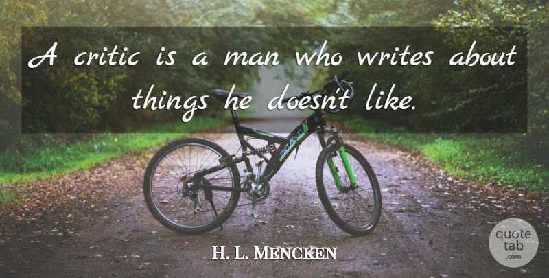 H. L. Mencken Quote About Writing, Men, Critics: A Critic Is A Man...