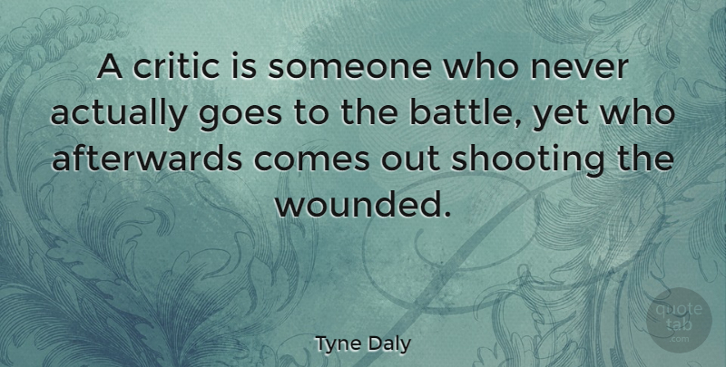 Tyne Daly Quote About Inspirational, Battle, Shooting: A Critic Is Someone Who...