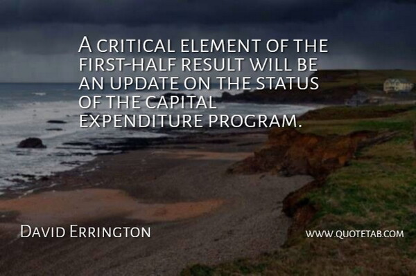 David Errington Quote About Capital, Critical, Element, Result, Status: A Critical Element Of The...