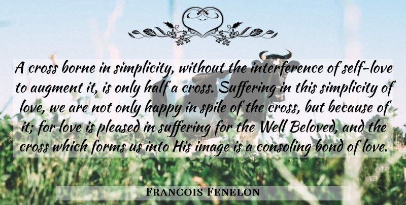 Francois Fenelon Quote About Love Is, Self, Simplicity: A Cross Borne In Simplicity...