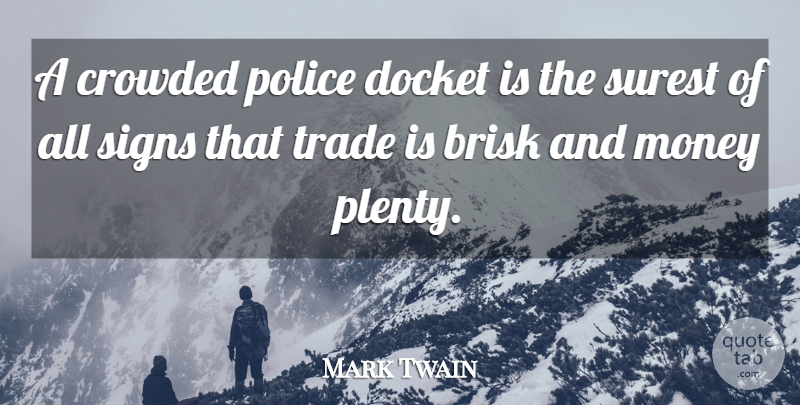 Mark Twain Quote About Police, Trade, Plenty: A Crowded Police Docket Is...
