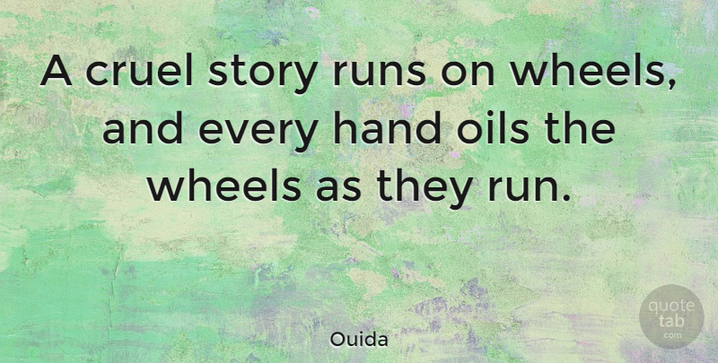 Ouida Quote About Running, Hands, Oil: A Cruel Story Runs On...