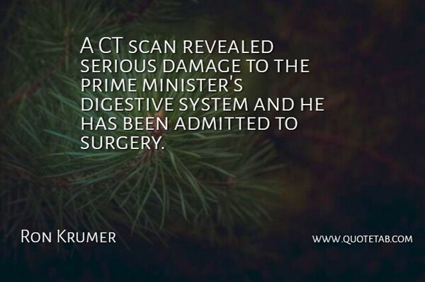 Ron Krumer Quote About Admitted, Damage, Digestive, Prime, Revealed: A Ct Scan Revealed Serious...