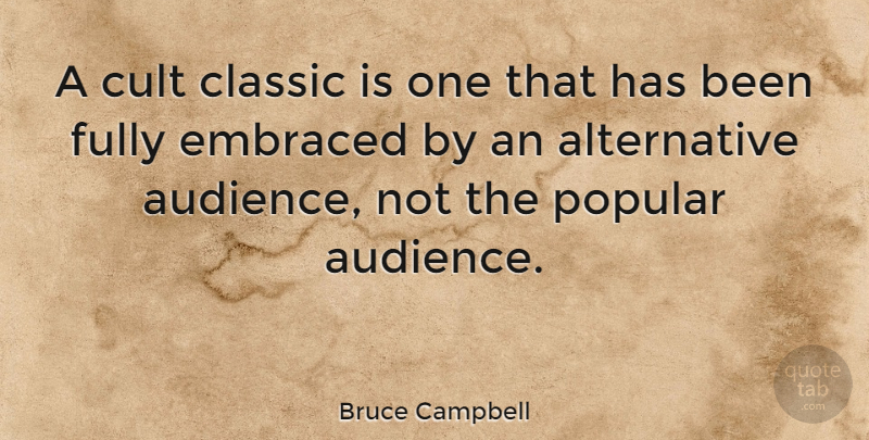 Bruce Campbell Quote About Alternatives, Classic, Cult: A Cult Classic Is One...