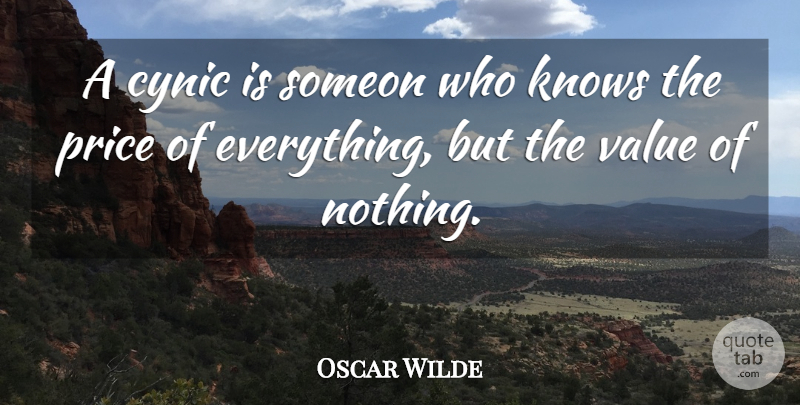 Oscar Wilde Quote About Cynic, Knows, Price, Value: A Cynic Is Someon Who...