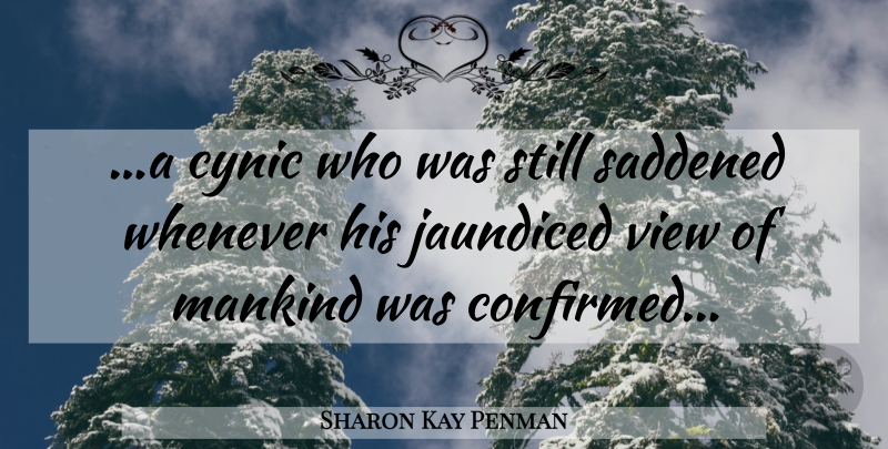 Sharon Kay Penman Quote About Views, Cynic, Mankind: A Cynic Who Was Still...