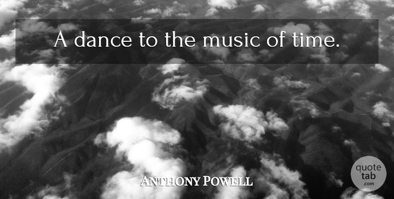 Anthony Powell Quote About Time: A Dance To The Music...