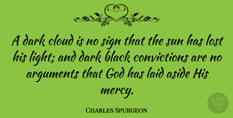 Charles Spurgeon Quote About Aside, Black, Cloud, Dark, God: A Dark Cloud Is No...