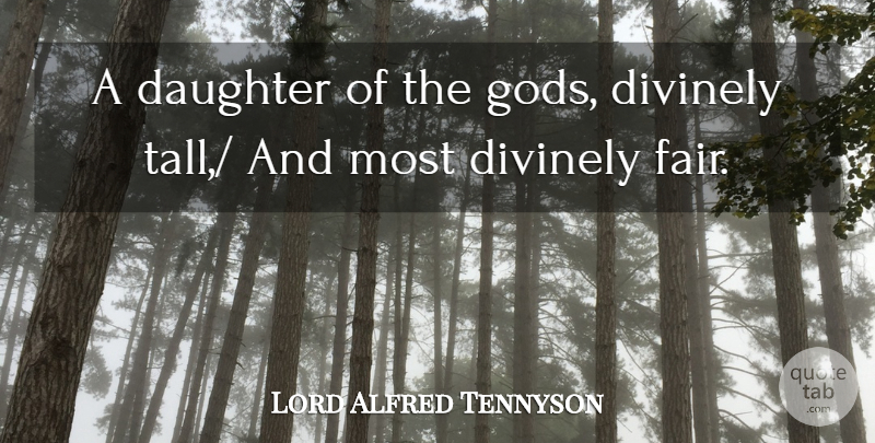 Alfred Lord Tennyson Quote About Beauty, Daughter, Fairs: A Daughter Of The Gods...