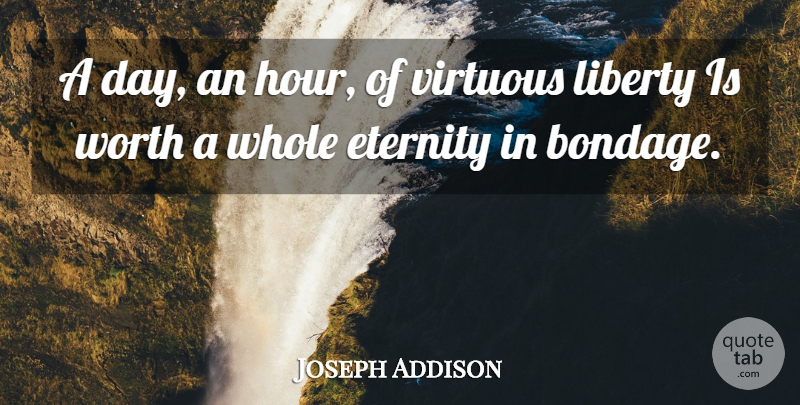Joseph Addison Quote About Liberty, Hours, Eternity: A Day An Hour Of...
