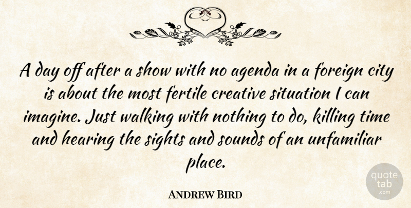 Andrew Bird Quote About Sight, Cities, Creative: A Day Off After A...
