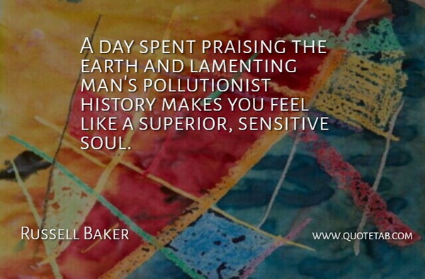 Russell Baker Quote About Men, Soul, Earth: A Day Spent Praising The...