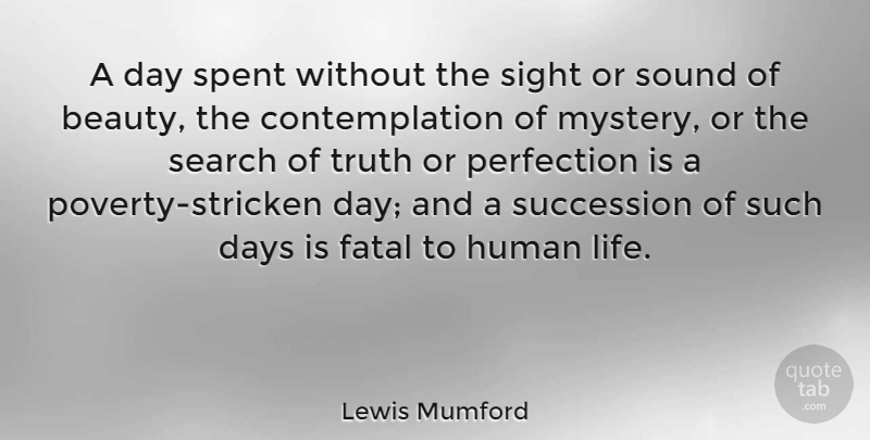 Lewis Mumford Quote About Beauty, Truth, Sight: A Day Spent Without The...