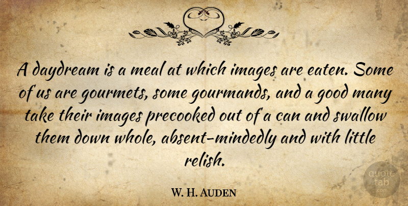 W. H. Auden Quote About Love, Inspirational, Dream: A Daydream Is A Meal...