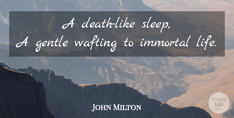 John Milton Quote About Death, Sleep, Immortal Life: A Death Like Sleep A...