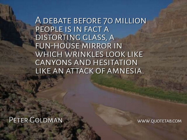 Peter Goldman Quote About Attack, Debate, Distorting, Fact, Hesitation: A Debate Before 70 Million...