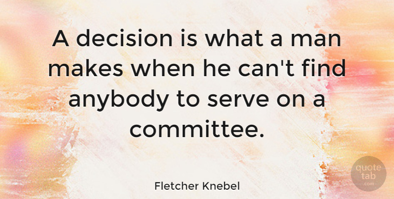 Fletcher Knebel Quote About Success, Men, Decision: A Decision Is What A...