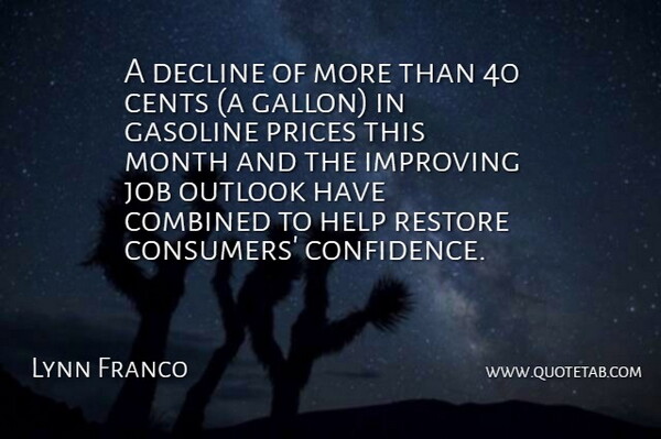Lynn Franco Quote About Cents, Combined, Decline, Gasoline, Help: A Decline Of More Than...