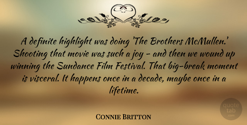 Connie Britton Quote About Brothers, Definite, Happens, Highlight, Maybe: A Definite Highlight Was Doing...