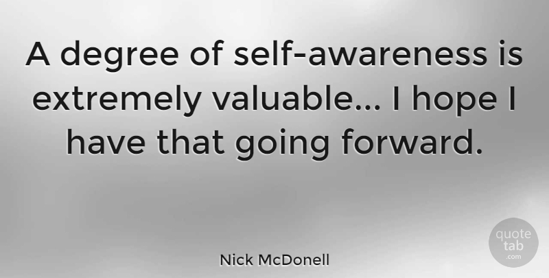 Nick McDonell Quote About Extremely, Hope: A Degree Of Self Awareness...