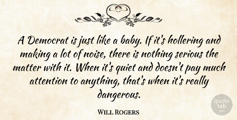 Will Rogers Quote About Baby, Noise, Pay: A Democrat Is Just Like...