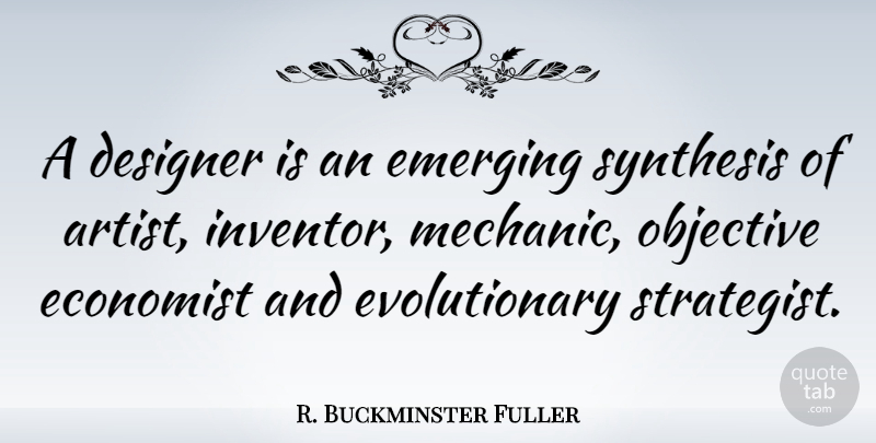 R. Buckminster Fuller Quote About Artist, Design, Synthesis: A Designer Is An Emerging...