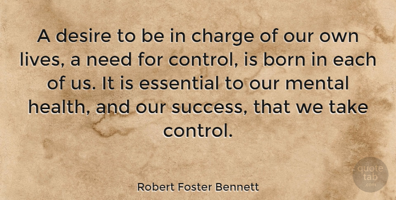 Robert Foster Bennett Quote About Power, Desire, Needs: A Desire To Be In...