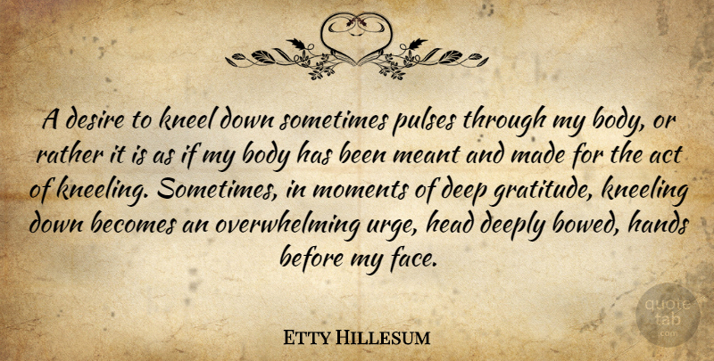 Etty Hillesum Quote About Gratitude, Overwhelming Urge, Hands: A Desire To Kneel Down...