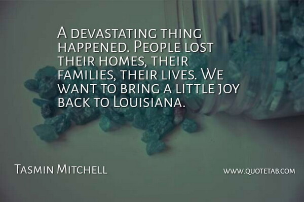 Tasmin Mitchell Quote About Bring, Joy, Lost, People: A Devastating Thing Happened People...