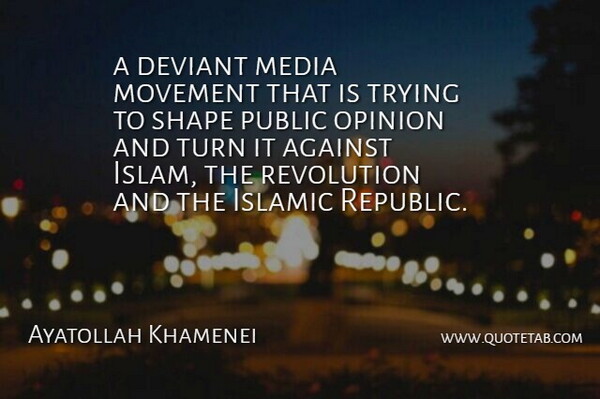Ayatollah Khamenei Quote About Against, Islamic, Media, Movement, Opinion: A Deviant Media Movement That...