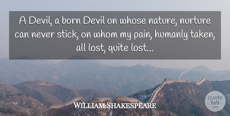 William Shakespeare Quote About Pain, Taken, Devil: A Devil A Born Devil...