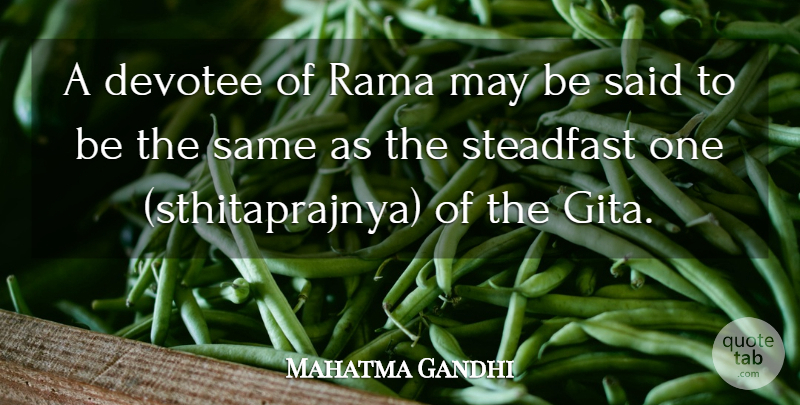 Mahatma Gandhi Quote About May, Rama, Gita: A Devotee Of Rama May...