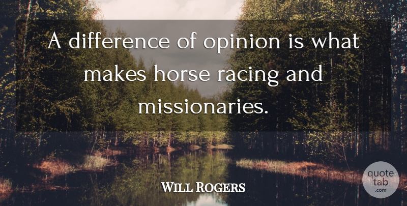 Will Rogers Quote About Funny, Sarcastic, Horse: A Difference Of Opinion Is...