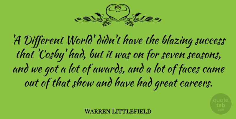 Warren Littlefield Quote About Blazing, Came, Faces, Great, Seven: A Different World Didnt Have...