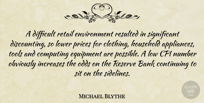 Michael Blythe Quote About Bank, Computing, Continuing, Difficult, Environment: A Difficult Retail Environment Resulted...