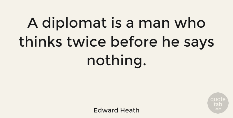 Edward Heath Quote About Men, Thinking, Diplomats: A Diplomat Is A Man...