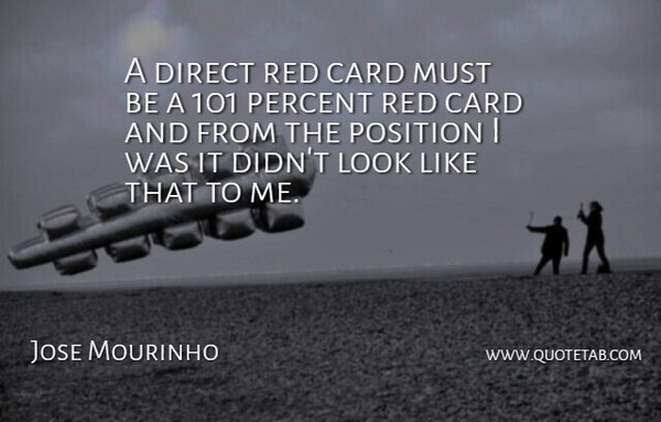 Jose Mourinho Quote About Card, Direct, Percent, Position, Red: A Direct Red Card Must...