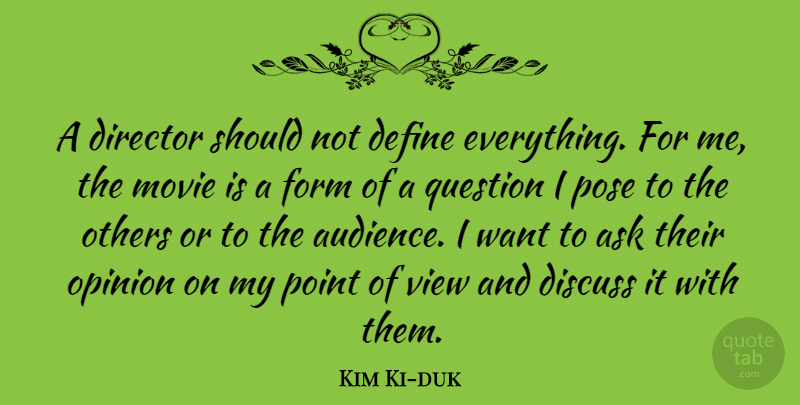 Kim Ki-duk Quote About Ask, Define, Director, Discuss, Form: A Director Should Not Define...