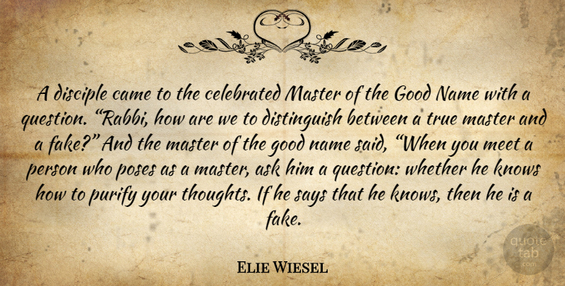 Elie Wiesel Quote About Names, Fake, Masters: A Disciple Came To The...