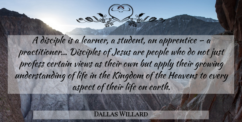 Dallas Willard Quote About Jesus, Views, People: A Disciple Is A Learner...