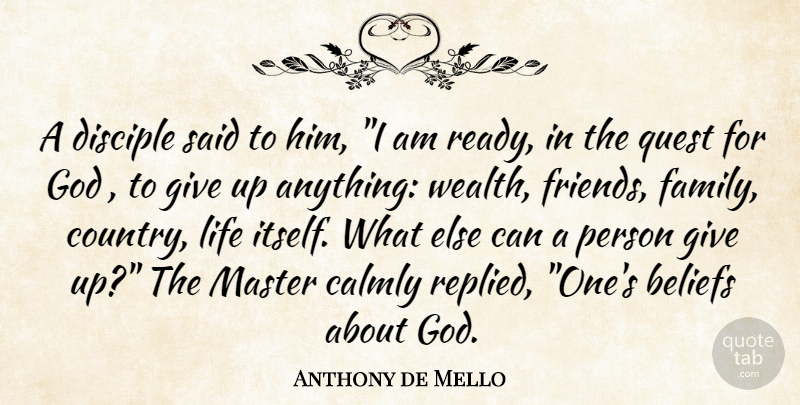 Anthony de Mello Quote About Country, Giving Up, Quests: A Disciple Said To Him...