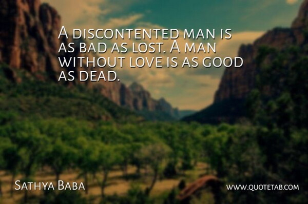 Sathya Baba Quote About Bad, Good, Love, Man: A Discontented Man Is As...