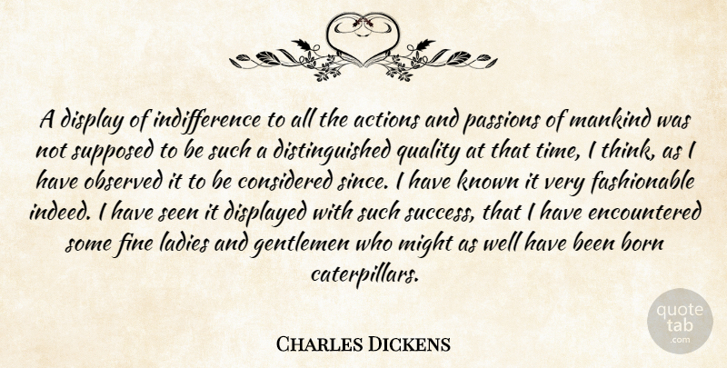 Charles Dickens Quote About Passion, Thinking, Gentleman: A Display Of Indifference To...