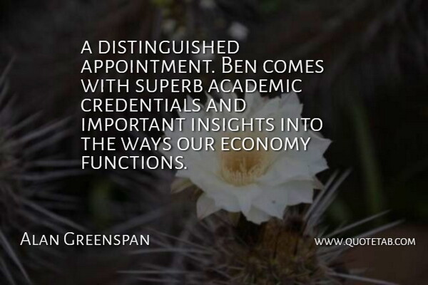 Alan Greenspan Quote About Academic, Ben, Economy, Economy And Economics, Ways: A Distinguished Appointment Ben Comes...