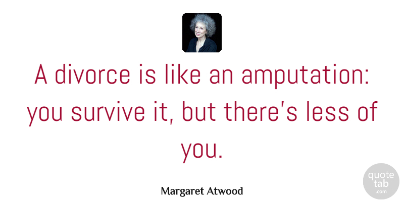 Margaret Atwood Quote About Broken Heart, Lost Love, Divorce: A Divorce Is Like An...