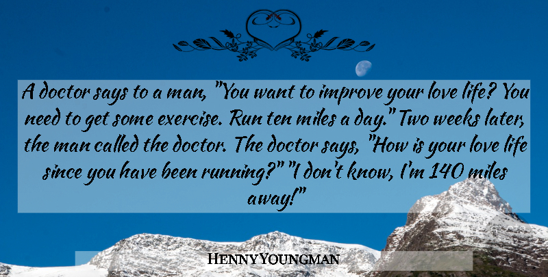 Henny Youngman Quote About Funny, Running, Love Life: A Doctor Says To A...
