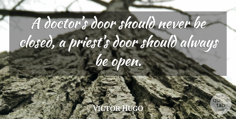 Victor Hugo Quote About Doors, Doctors, Priests: A Doctors Door Should Never...
