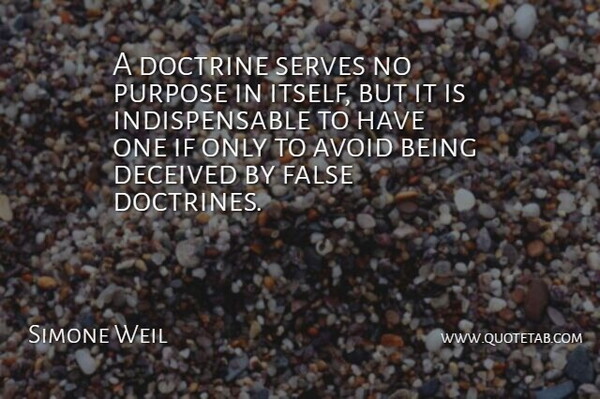 Simone Weil Quote About Fake People, Purpose, Doctrine: A Doctrine Serves No Purpose...
